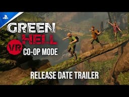 Green Hell VR - Co-Op Mode - Release Date Trailer | PS VR2 Games