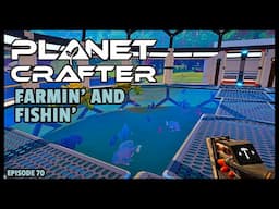 Planet Crafter | The Joy of Building: Fishin' and Farmin'! EP70