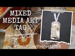 Mixed Media Art Tag | Days 99 & 100 of my #NotPreciousProject