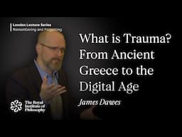 What is Trauma? From Ancient Greece to the Digital Age, James Dawes