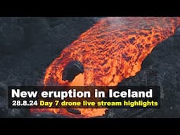 28.8.24 Day 7 drone footage from the new volcano eruption in Iceland, live stream highlights