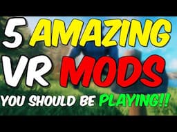 Five AMAZING VR Mods That You NEED to PLAY!!!