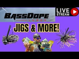 (LIVE) Jigs & MORE with BassDope Lures!