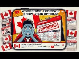 Work Permit Expiring in Canada? 8 Solutions You Need to Know (2024 Update)