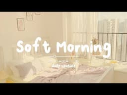 [作業用BGM] 早起きした朝に聞く気持いい洋楽  - Soft Morning - Daily Routine