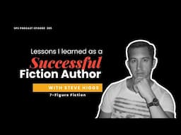 7 Figure Fiction: Lessons Learned From A Successful Fiction Author with Steve Higgs