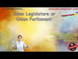 Union Legislature or Union Parliament|ICSE Class 10 Civics Lectures @ doorsteptutor.com #icseclass10