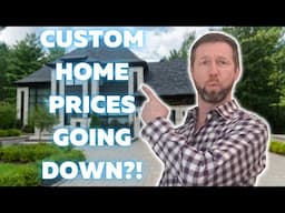 Are Custom Home Prices Going Down?!