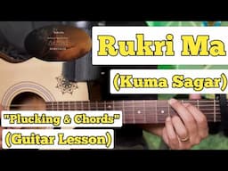 Rukri Ma - Kuma Sagar | Guitar Lesson | Plucking & Chords | (Strumming)