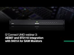 G*Connect UNIO webinar 3: AES67 and ST2110 integration with 9401A for SAM Monitors