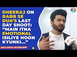 Dheeraj Dhoopar’s EMOTIONAL interview on the last day shoot of Rabb Se Hai Dua | Exclusive