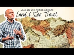 Land & Sea Travel | Life In The Roman Empire PT 7 | EP197