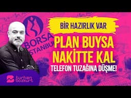 Bir hazırlık var: Plan buysa, nakitte kal! Telefon tuzağına düşme! | Turhan Bozkurt