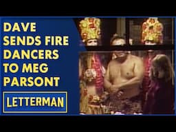 Dave Sends Fire Dancers To Meg Parsont | David Letterman