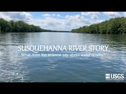 Susquehanna River Story — What does the science say about water quality?