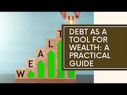 Leveraging Debt to Build Wealth: A Practical Guide