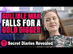 Gullible Man Falls For A Gold Digger! | @SecretDiariesRevealed