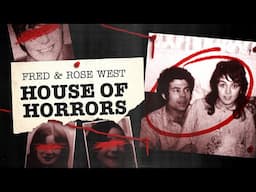 Fred & Rose West: The House of Horrors