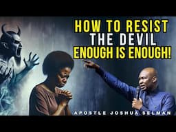 HOW TO RESIST THE DEVIL STEALING FROM YOU| ENOUGH IS ENOUGH! APOSTLE JOSHUA SELMAN