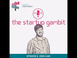 The Startup Gambit Podcast - Ep.6 - Josh Law