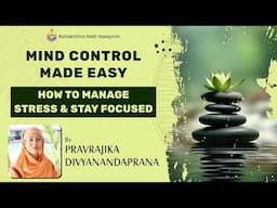 Mind Control Made Easy-How to Manage Stress & Stay Focused-Talk by Pravrajika Divyanandaprana Mataji