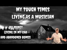 My Tough Times As A Musician, living in an abandoned home, my car a barn and even a Rehearsal Studio