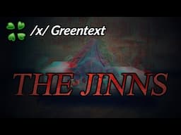 The jinns - 4Chan /x/ Greentext story