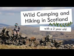 WILD CAMPING AND HIKING WITH A TWO YEAR OLD IN SCOTLAND | Family outdoor adventure in Scotland