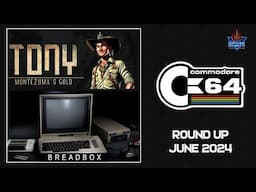 C64 Round Up: June 2024 - Tony, Breadbox, Timo's Castle & More!