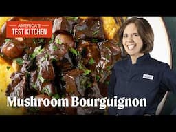 How to Make the Ultimate Mushroom Stew (Bourguignon) | America's Test Kitchen (S24 E3)