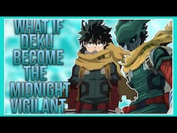 What if deku becomes the midnight vigilant | Part 1 | DEKU X VIGILANT |