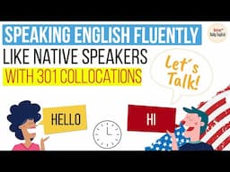 How to speak English Fluently like Native Speakers with 301 Collocations | 24 topics