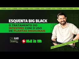 Esquenta BIG BLACK: O tratamento do intestino com o uso de plantas medicinais