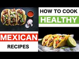 How To Cook Healthy Mexican Recipes | Hacks To Make Mexican Food HEALTHIER & Taste Better