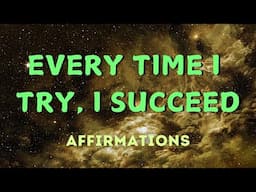 EVERY TIME I TRY,  I SUCCEED AFFIRMATIONS #successmindset #successaffirmations #manifestation #loa