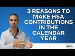 3 Reasons to Make HSA Contributions in the Calendar Year