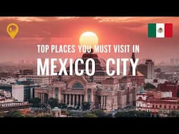 Top Places You MUST Visit in Mexico City