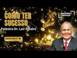 Curso Como Ter Sucesso Pessoal e Profissional. Dr Lair Ribeiro. Parte 11