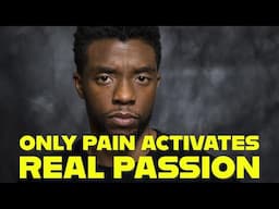 Importance of Suffering and Pain to Activate Passion | Chadwick Boseman