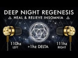 Deep Night ReGenesis - 1 Hz Delta Binaural Beat - Heal & Relieve Insomnia