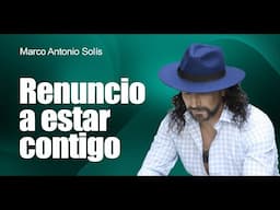 Marco Antonio Solís - Renuncio a estar contigo | Lyric video