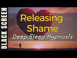 Sleep Hypnosis Releasing Shame [Black Screen]