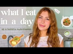 WHAT I EAT IN A DAY (intuitive eating as a holistic nutritionist)