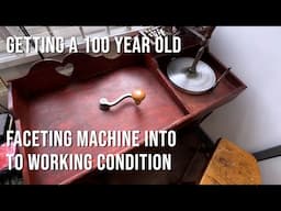 Restoring a 100 year old Faceting Machine and Lap