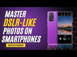 Capture DSLR-Style Photos with Android | Master DSLR-Like Photos on Android