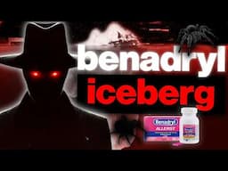 the Disturbing BENADRYL Iceberg