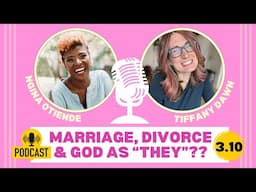 3.10: Marriage, Divorce & God As "They"??🤔 (ft. Ngina Otiende)