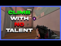 How To Climb With ZERO Talent