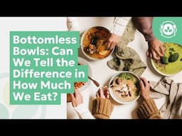 Bottomless Bowls: Can We Tell the Difference in How Much We Eat?