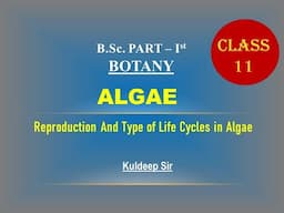 Class-11_Botany_Reproduction and Type of Life Cycles in Algae